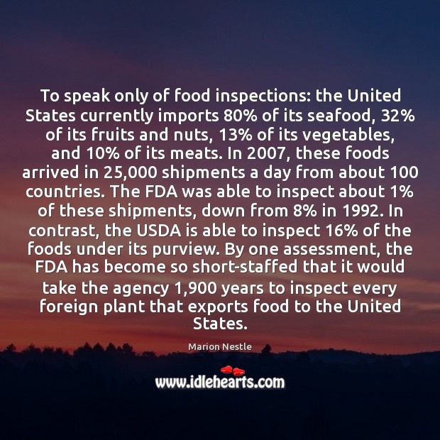 To speak only of food inspections: the United States currently imports 80% of 