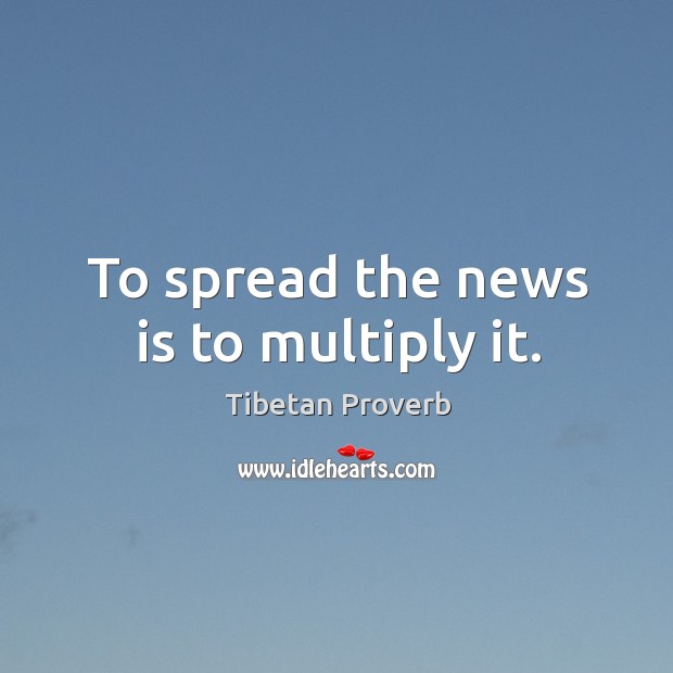 To spread the news is to multiply it. Tibetan Proverbs Image