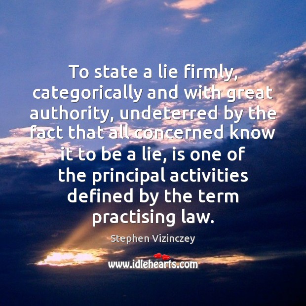 To state a lie firmly, categorically and with great authority, undeterred by Image