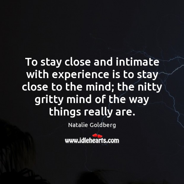 To stay close and intimate with experience is to stay close to Image