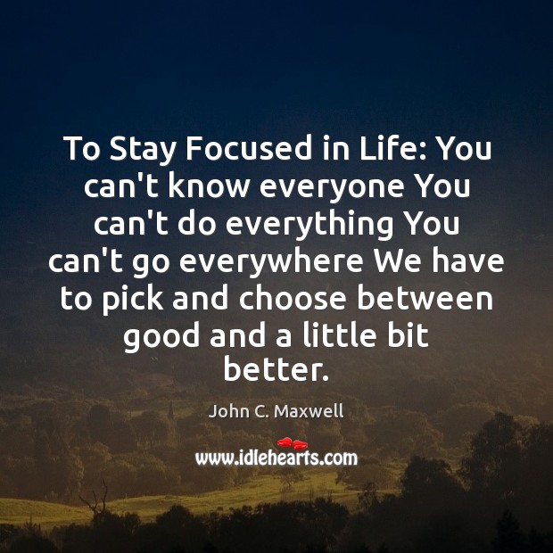 To Stay Focused in Life: You can’t know everyone You can’t do Image