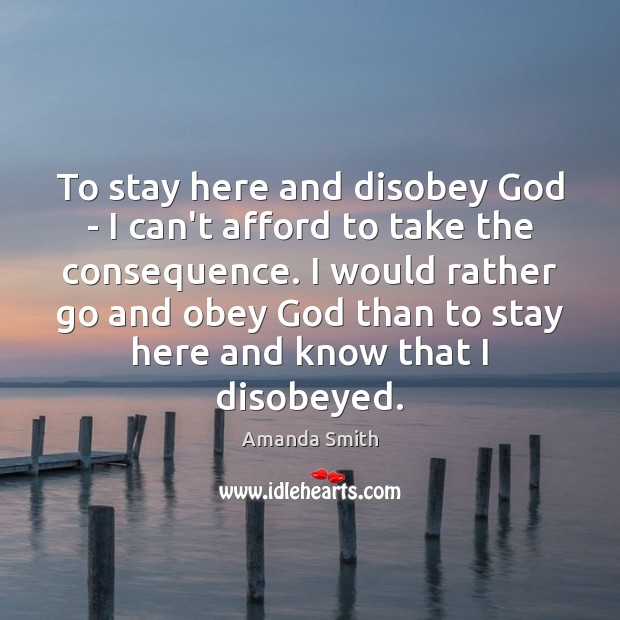 To stay here and disobey God – I can’t afford to take Amanda Smith Picture Quote