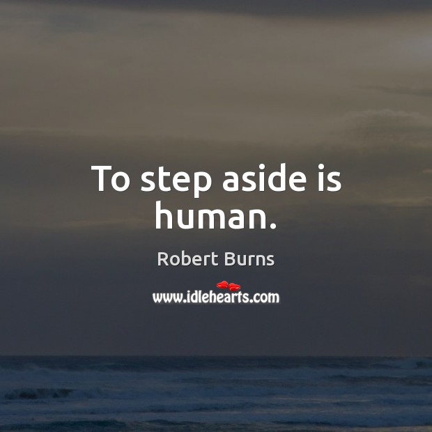 To step aside is human. Robert Burns Picture Quote