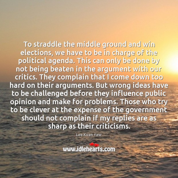 To straddle the middle ground and win elections, we have to be Clever Quotes Image