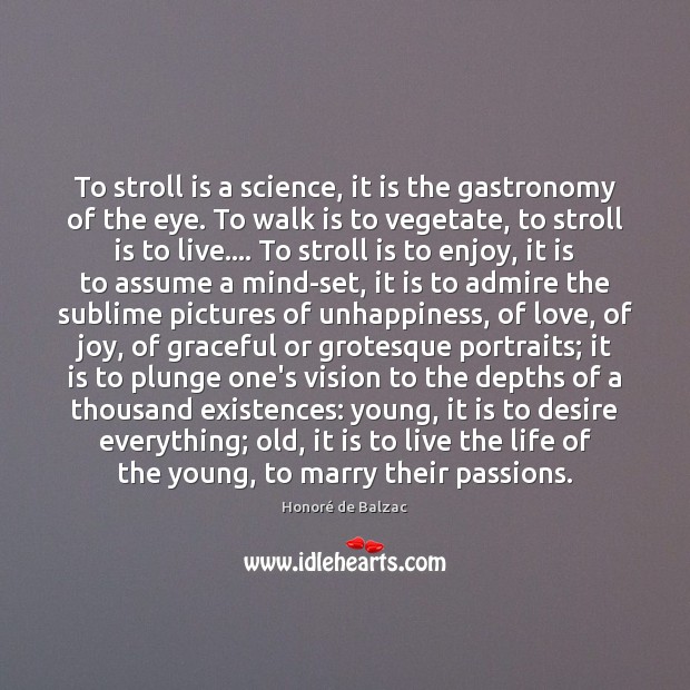 To stroll is a science, it is the gastronomy of the eye. Honoré de Balzac Picture Quote