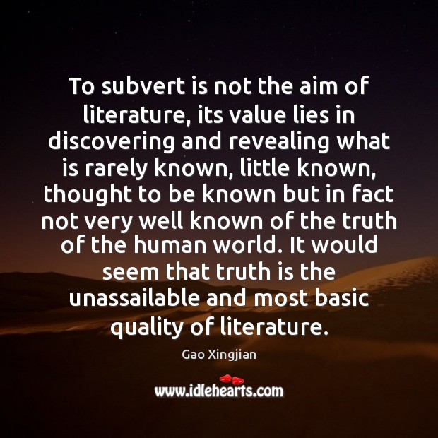To subvert is not the aim of literature, its value lies in Gao Xingjian Picture Quote