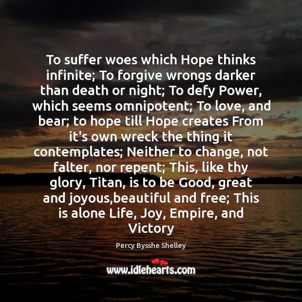 To suffer woes which Hope thinks infinite; To forgive wrongs darker than Hope Quotes Image