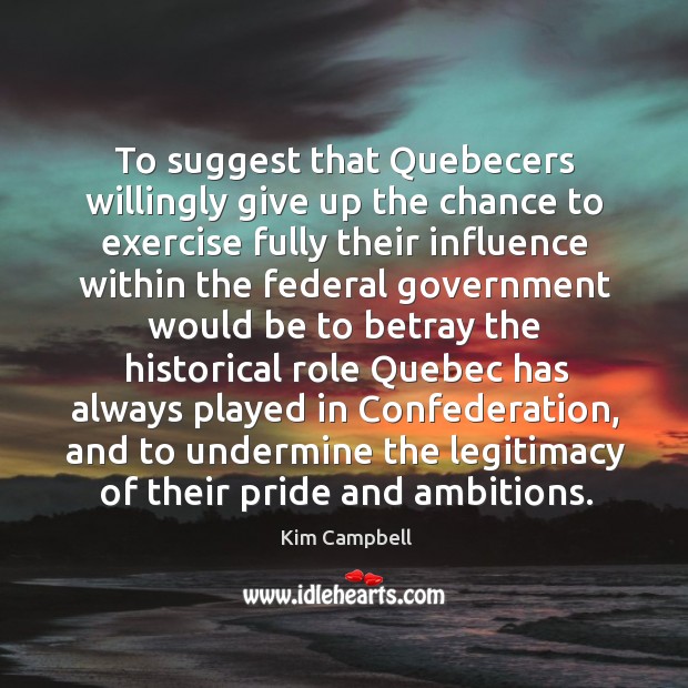 To suggest that quebecers willingly give up the chance to exercise fully Exercise Quotes Image