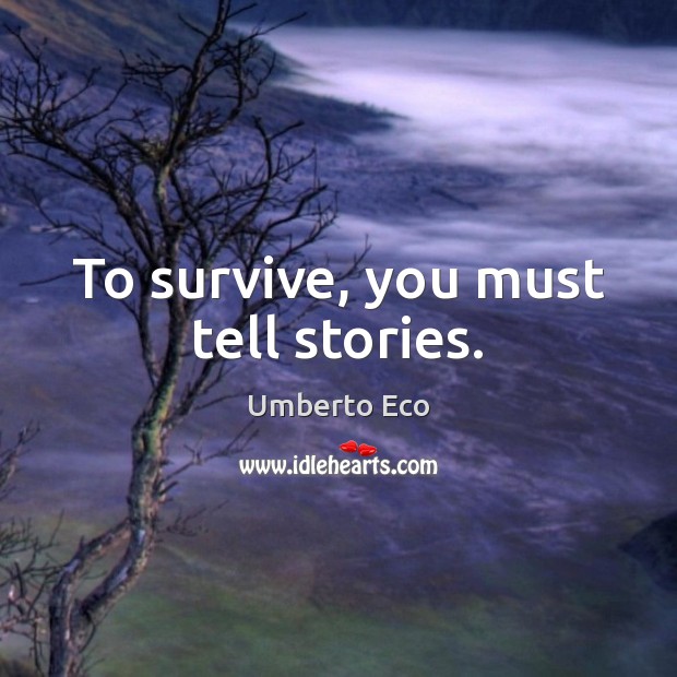 To survive, you must tell stories. Image
