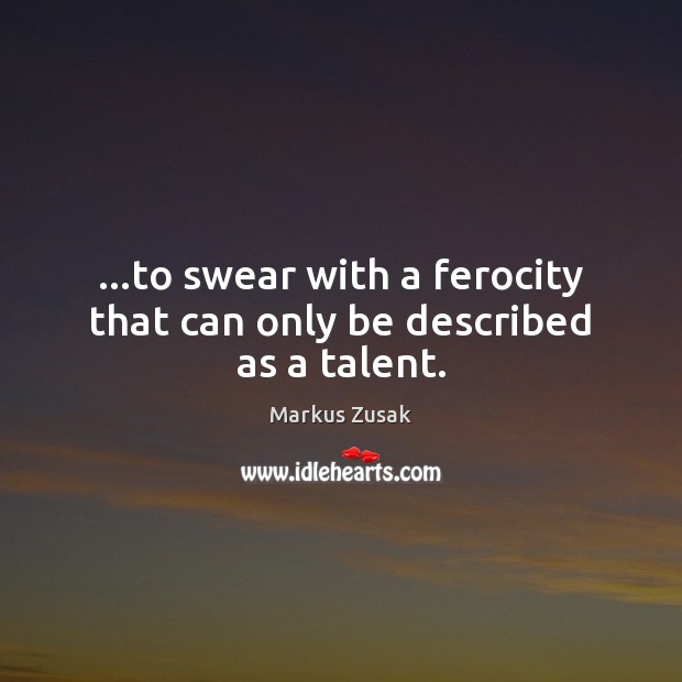 …to swear with a ferocity that can only be described as a talent. Image