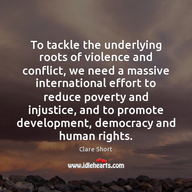 To tackle the underlying roots of violence and conflict, we need a 