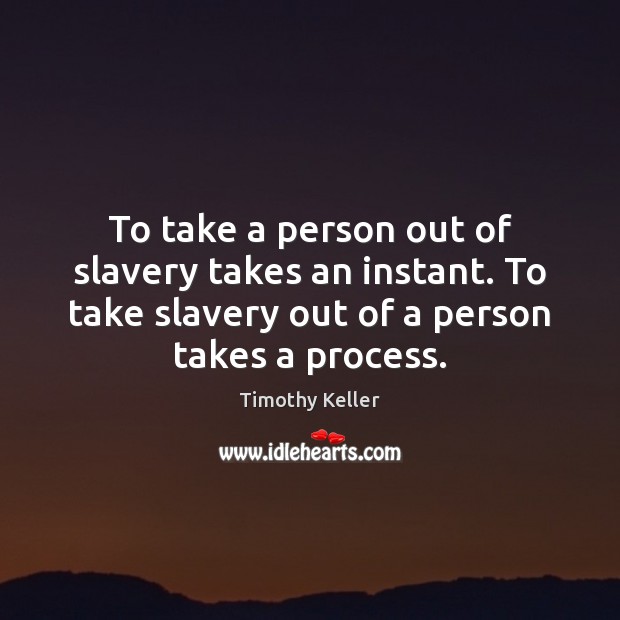 To take a person out of slavery takes an instant. To take Image