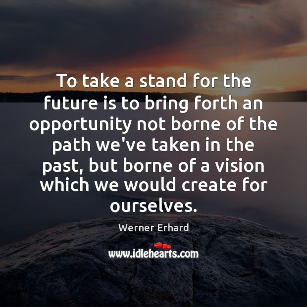To take a stand for the future is to bring forth an Werner Erhard Picture Quote