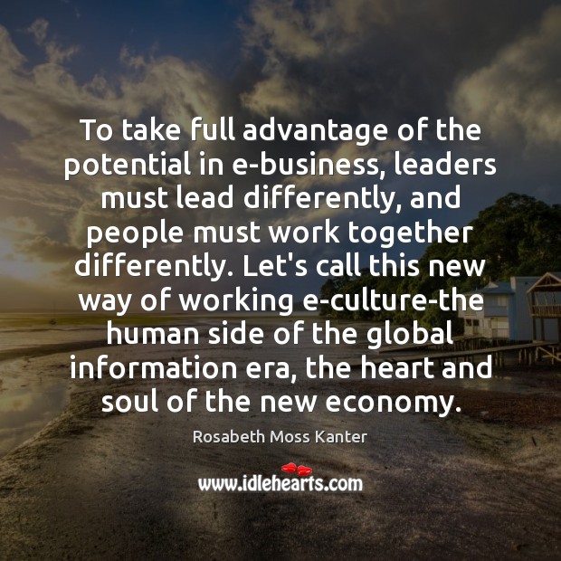 To take full advantage of the potential in e-business, leaders must lead Economy Quotes Image
