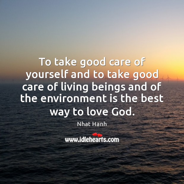 To take good care of yourself and to take good care of Nhat Hanh Picture Quote