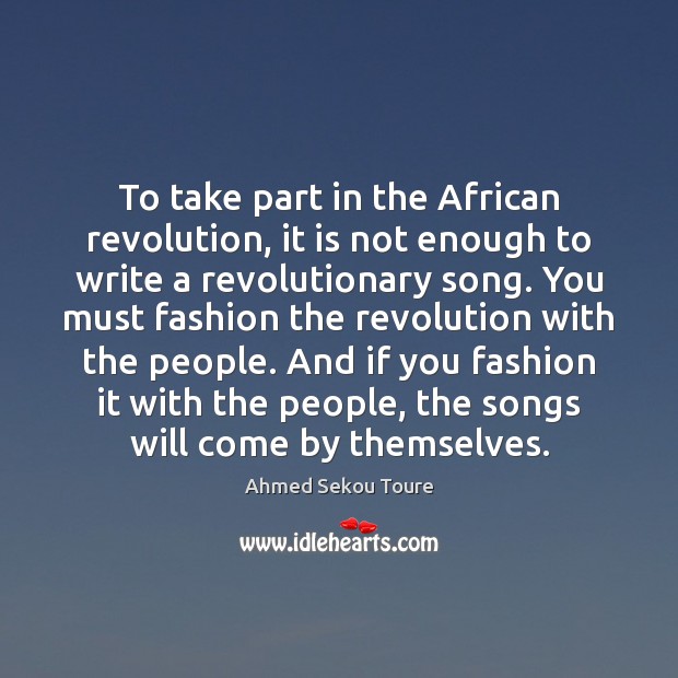 To take part in the African revolution, it is not enough to Ahmed Sekou Toure Picture Quote