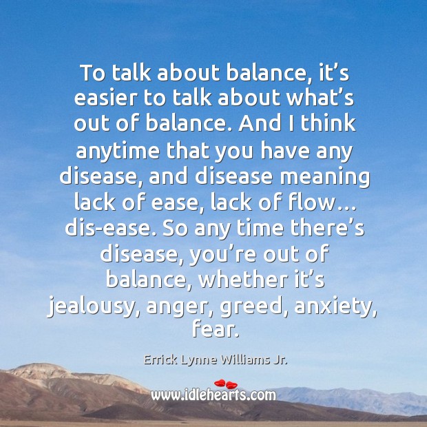 To talk about balance, it’s easier to talk about what’s out of balance. Errick Lynne Williams Jr. Picture Quote