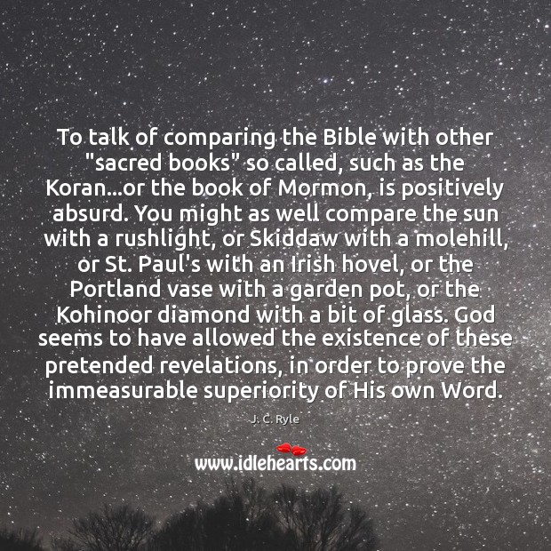 To talk of comparing the Bible with other “sacred books” so called, Image