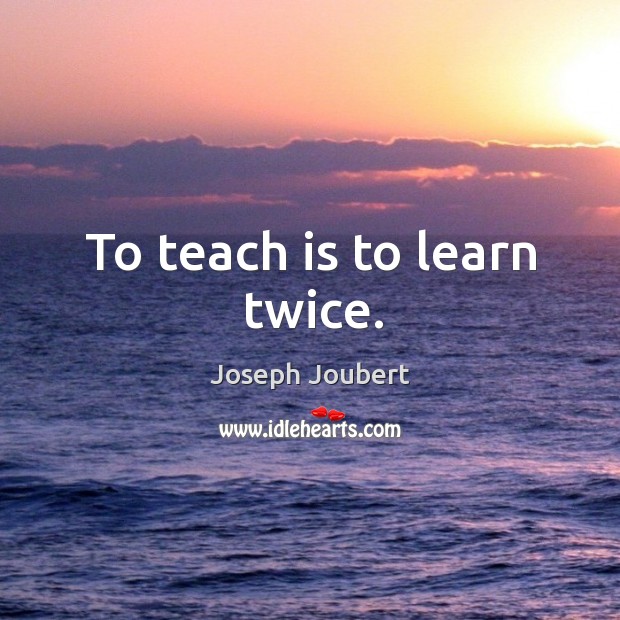 To teach is to learn twice. Image