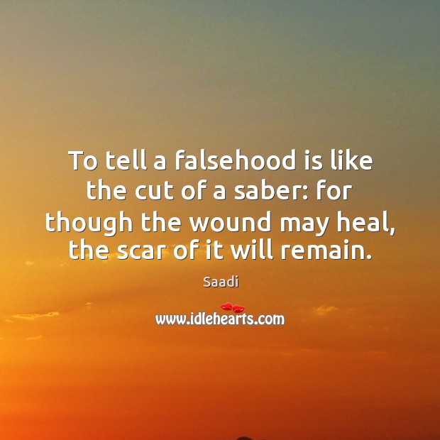 To tell a falsehood is like the cut of a saber: for Saadi Picture Quote