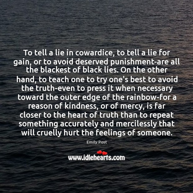 To tell a lie in cowardice, to tell a lie for gain, Emily Post Picture Quote
