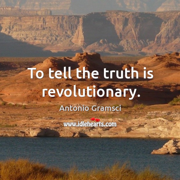 To tell the truth is revolutionary. Image