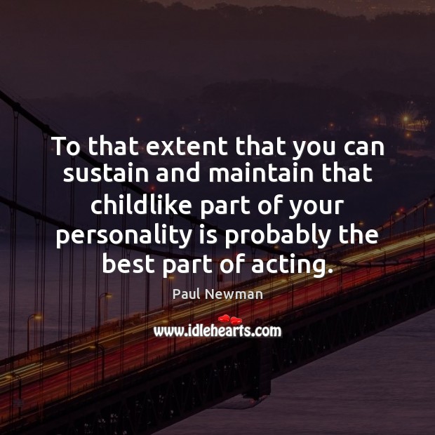 To that extent that you can sustain and maintain that childlike part Image