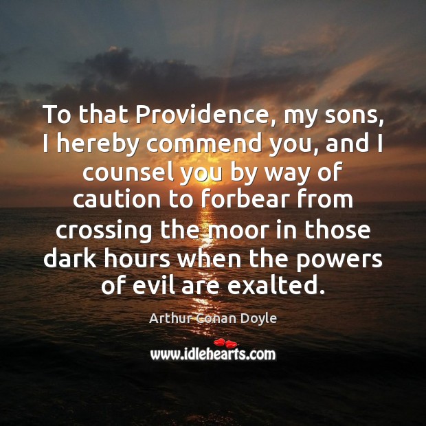 To that Providence, my sons, I hereby commend you, and I counsel Image