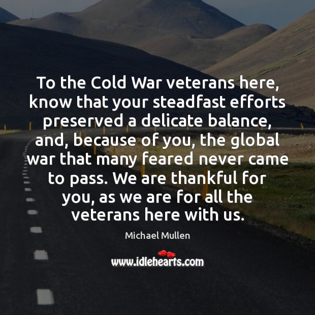 To the Cold War veterans here, know that your steadfast efforts preserved Image