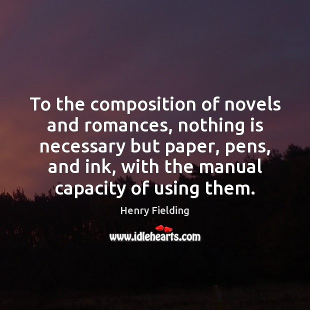 To the composition of novels and romances, nothing is necessary but paper, Image