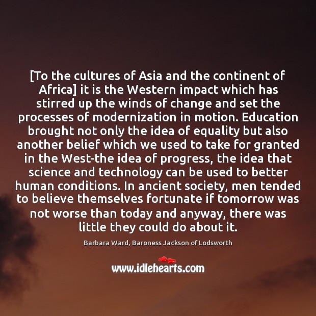 [To the cultures of Asia and the continent of Africa] it is Barbara Ward, Baroness Jackson of Lodsworth Picture Quote