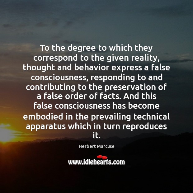To the degree to which they correspond to the given reality, thought Herbert Marcuse Picture Quote