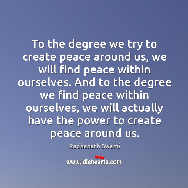To the degree we try to create peace around us, we will Radhanath Swami Picture Quote