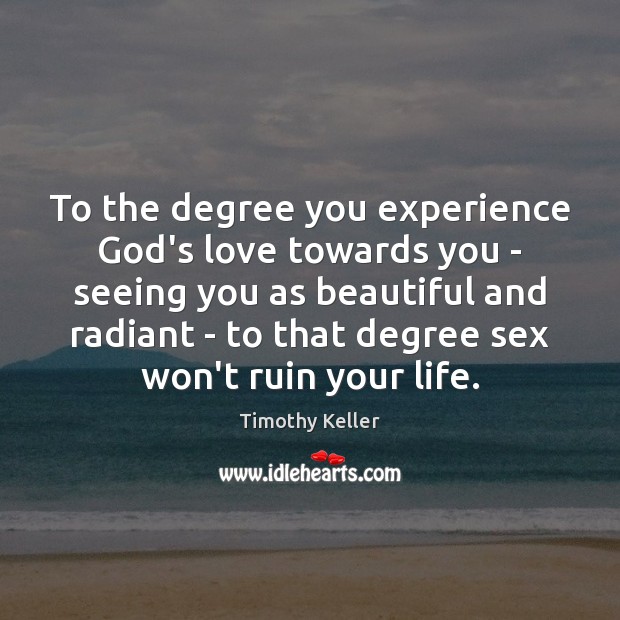 To the degree you experience God’s love towards you – seeing you Image