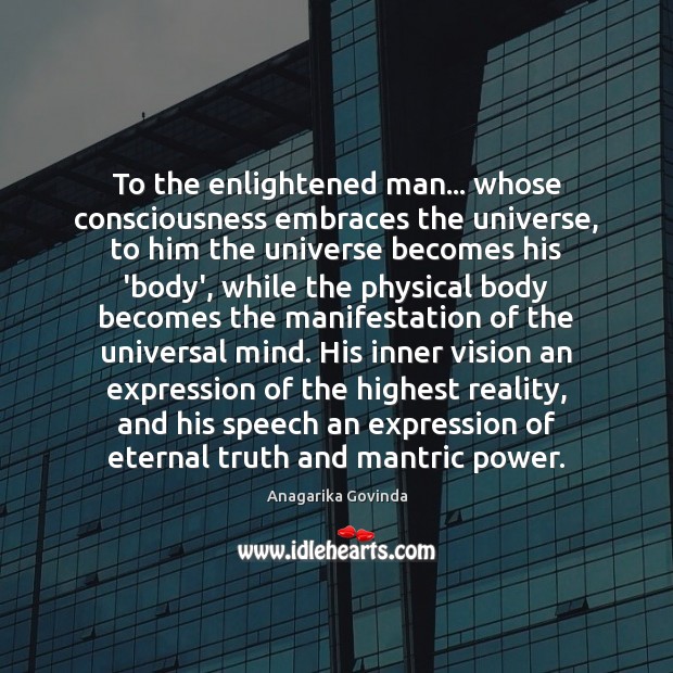 To the enlightened man… whose consciousness embraces the universe, to him the Image
