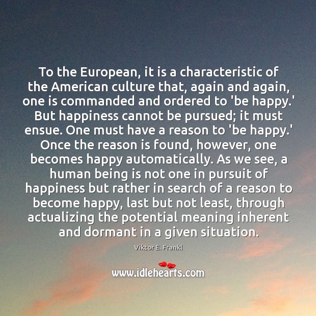 To the European, it is a characteristic of the American culture that, Viktor E. Frankl Picture Quote