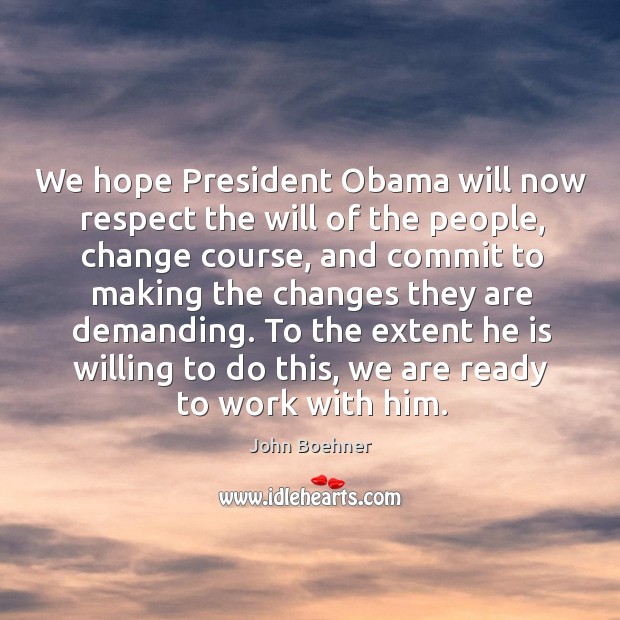 To the extent he is willing to do this, we are ready to work with him. John Boehner Picture Quote