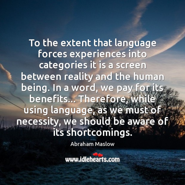 To the extent that language forces experiences into categories it is a Image