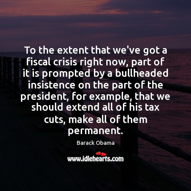 To the extent that we’ve got a fiscal crisis right now, part Image
