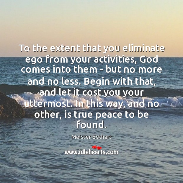 To the extent that you eliminate ego from your activities, God comes Image