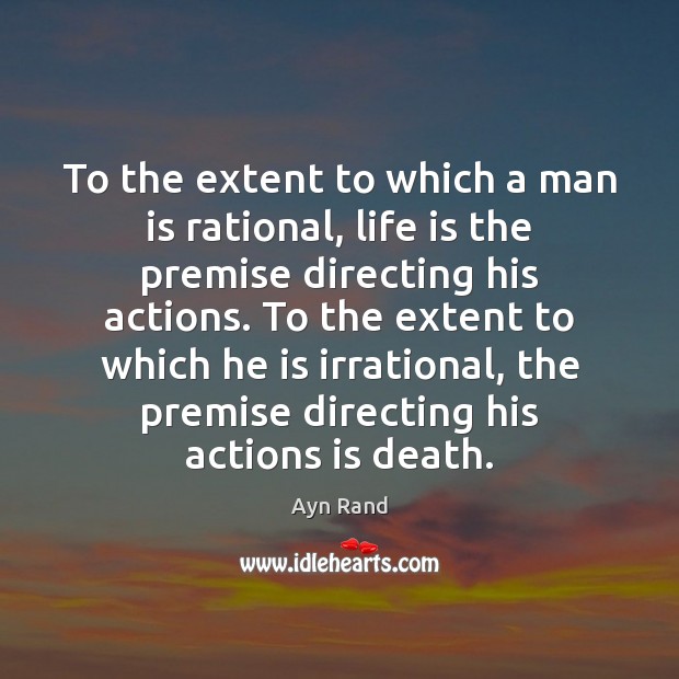 To the extent to which a man is rational, life is the Ayn Rand Picture Quote