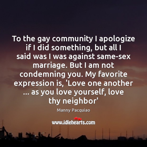 To the gay community I apologize if I did something, but all Manny Pacquiao Picture Quote