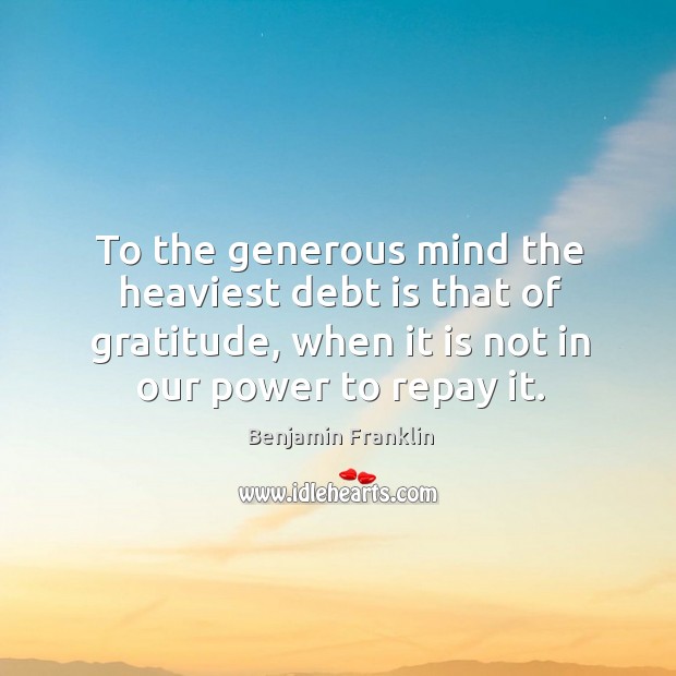 To the generous mind the heaviest debt is that of gratitude, when Debt Quotes Image