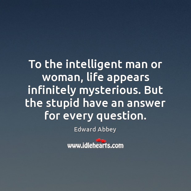 To the intelligent man or woman, life appears infinitely mysterious. But the Image