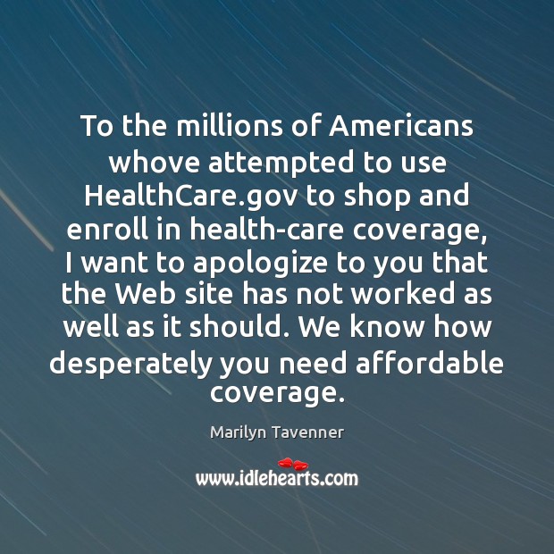 To the millions of Americans whove attempted to use HealthCare.gov to Image