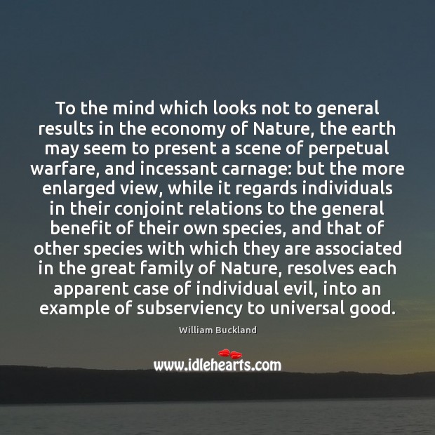 To the mind which looks not to general results in the economy William Buckland Picture Quote