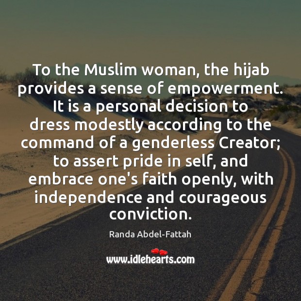 To the Muslim woman, the hijab provides a sense of empowerment. It Randa Abdel-Fattah Picture Quote