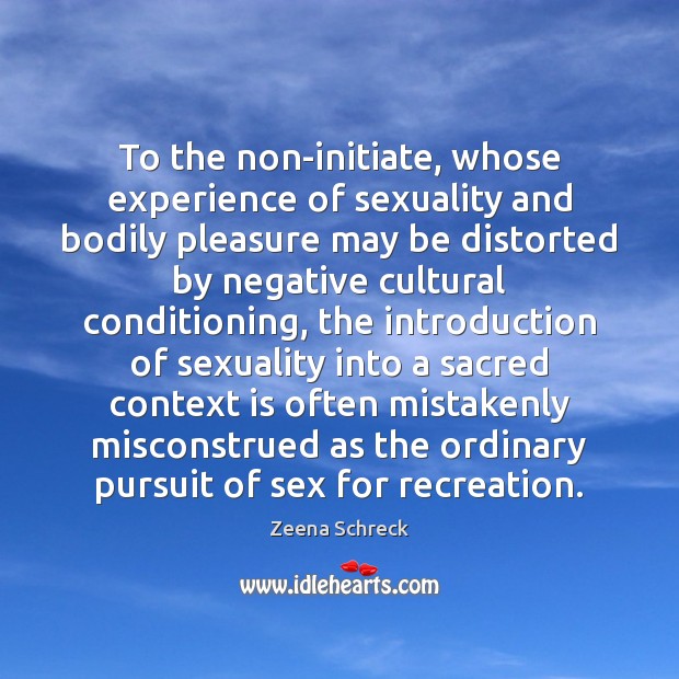 To the non-initiate, whose experience of sexuality and bodily pleasure may be Image