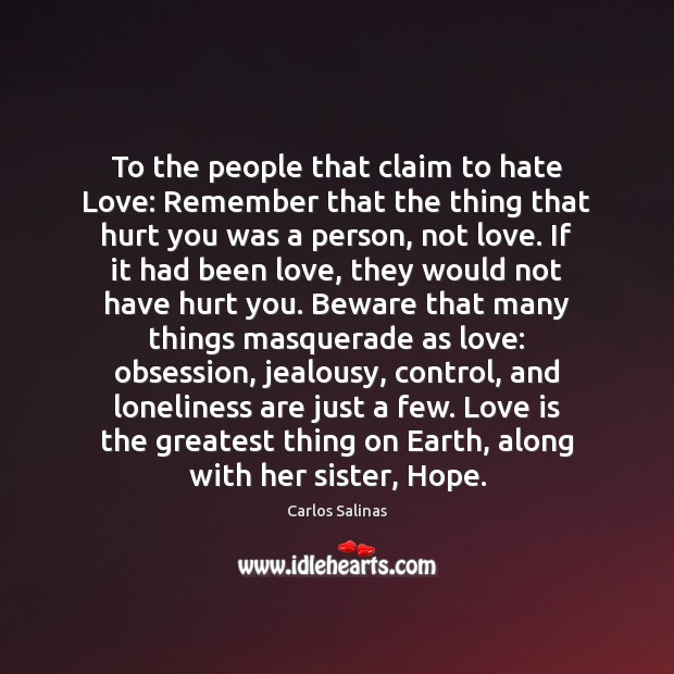 To the people that claim to hate Love: Remember that the thing Image