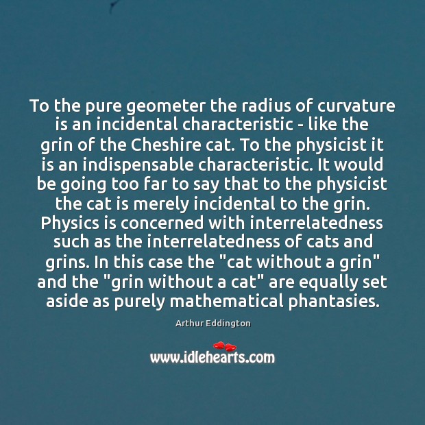 To the pure geometer the radius of curvature is an incidental characteristic Image